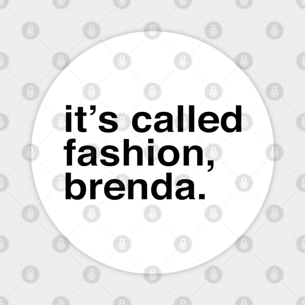 It's called fashion, Brenda. Magnet by YourGoods
